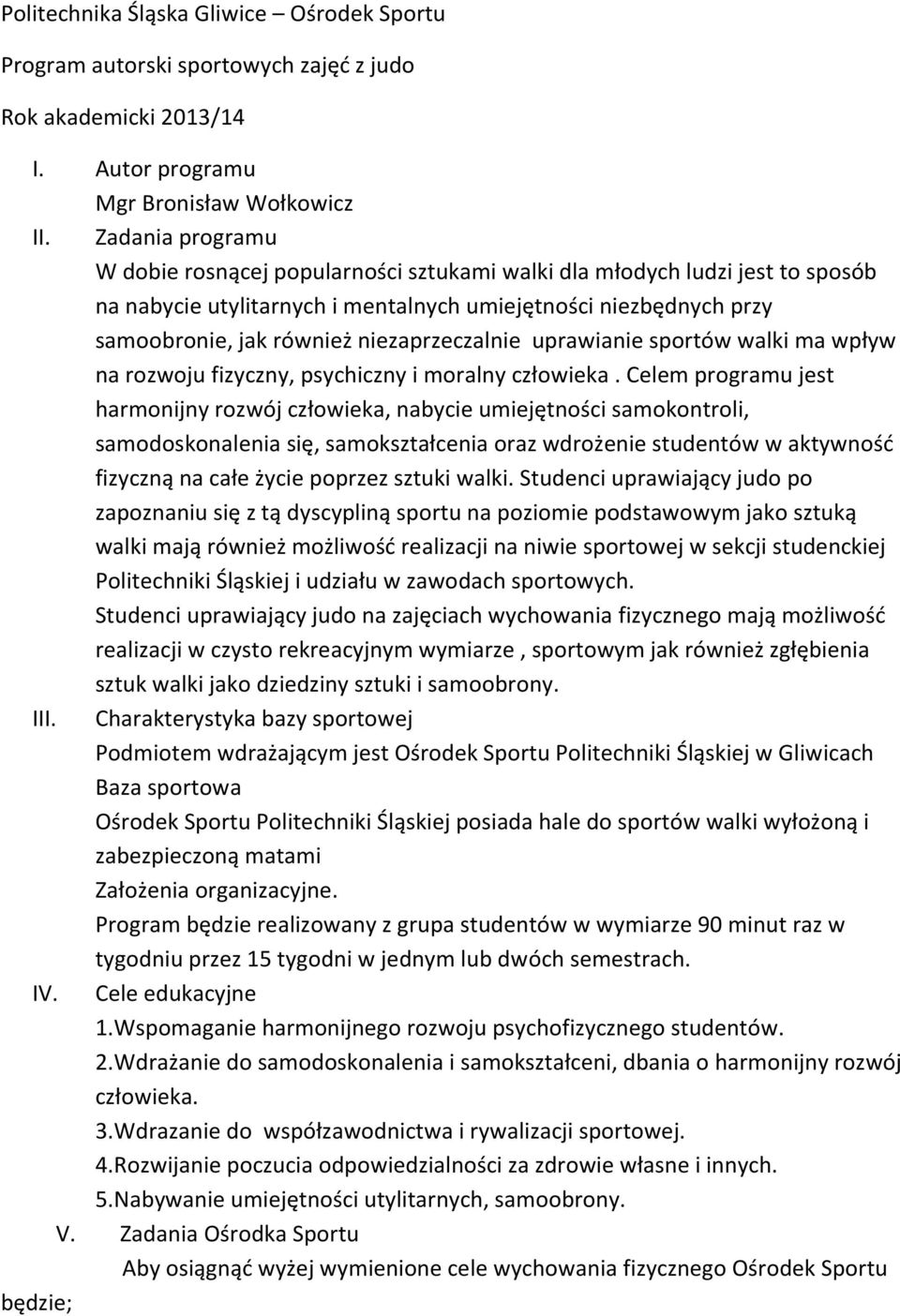 niezaprzeczalnie uprawianie sportów walki ma wpływ na rozwoju fizyczny, psychiczny i moralny człowieka.