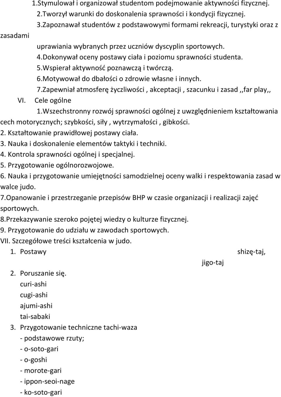 5.Wspierał aktywność poznawczą i twórczą. 6.Motywował do dbałości o zdrowie własne i innych. 7.Zapewniał atmosferę życzliwości, akceptacji, szacunku i zasad,,far play,, VI. Cele ogólne 1.