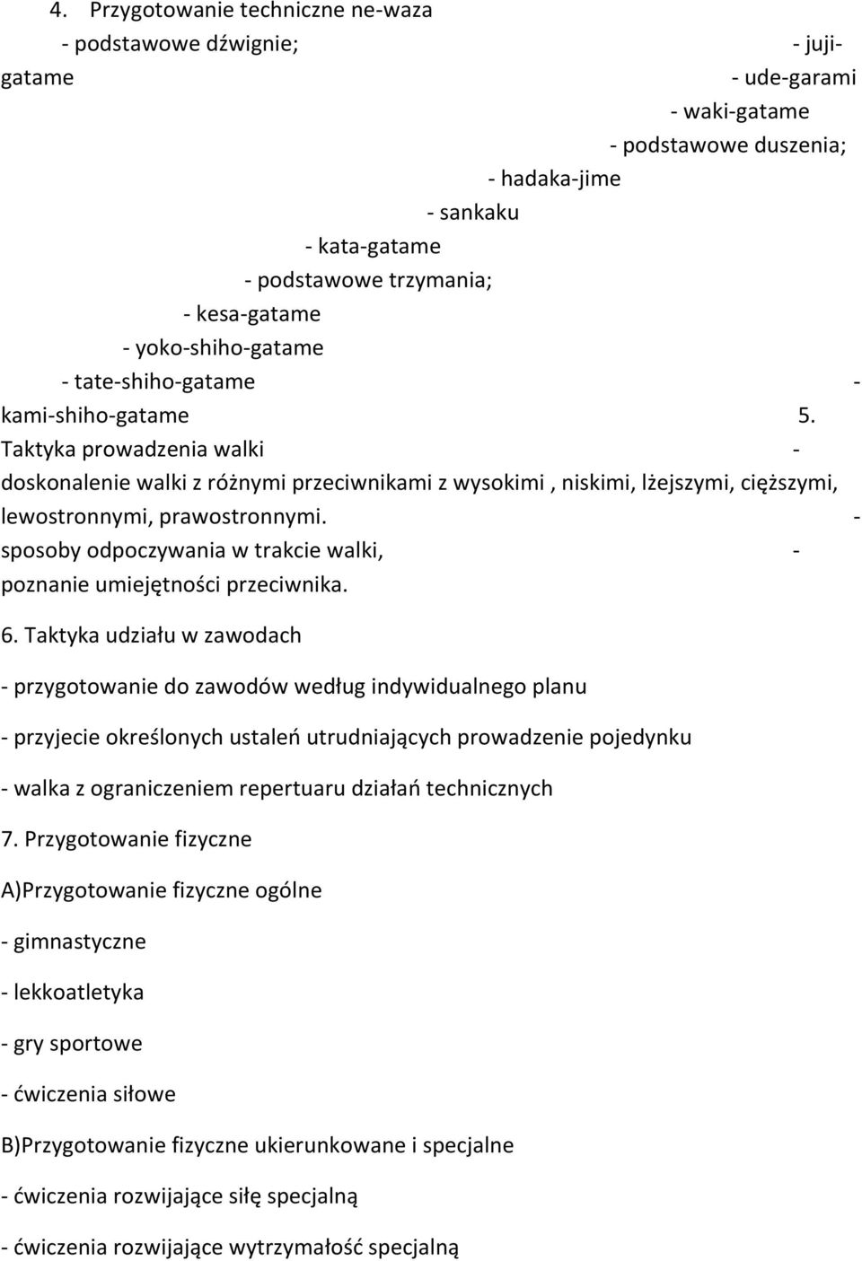 Taktyka prowadzenia walki - doskonalenie walki z różnymi przeciwnikami z wysokimi, niskimi, lżejszymi, cięższymi, lewostronnymi, prawostronnymi.