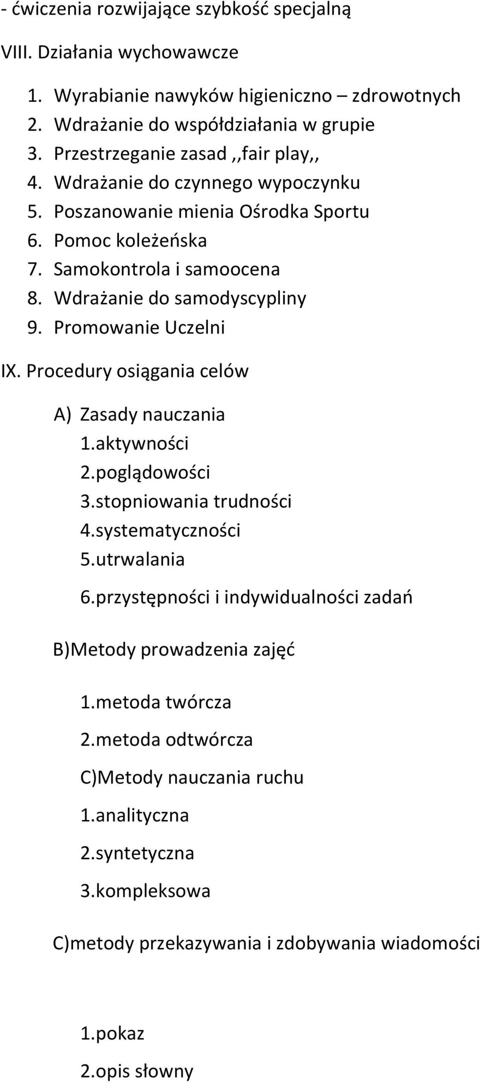 Wdrażanie do samodyscypliny 9. Promowanie Uczelni IX. Procedury osiągania celów A) Zasady nauczania 1.aktywności 2.poglądowości 3.stopniowania trudności 4.systematyczności 5.