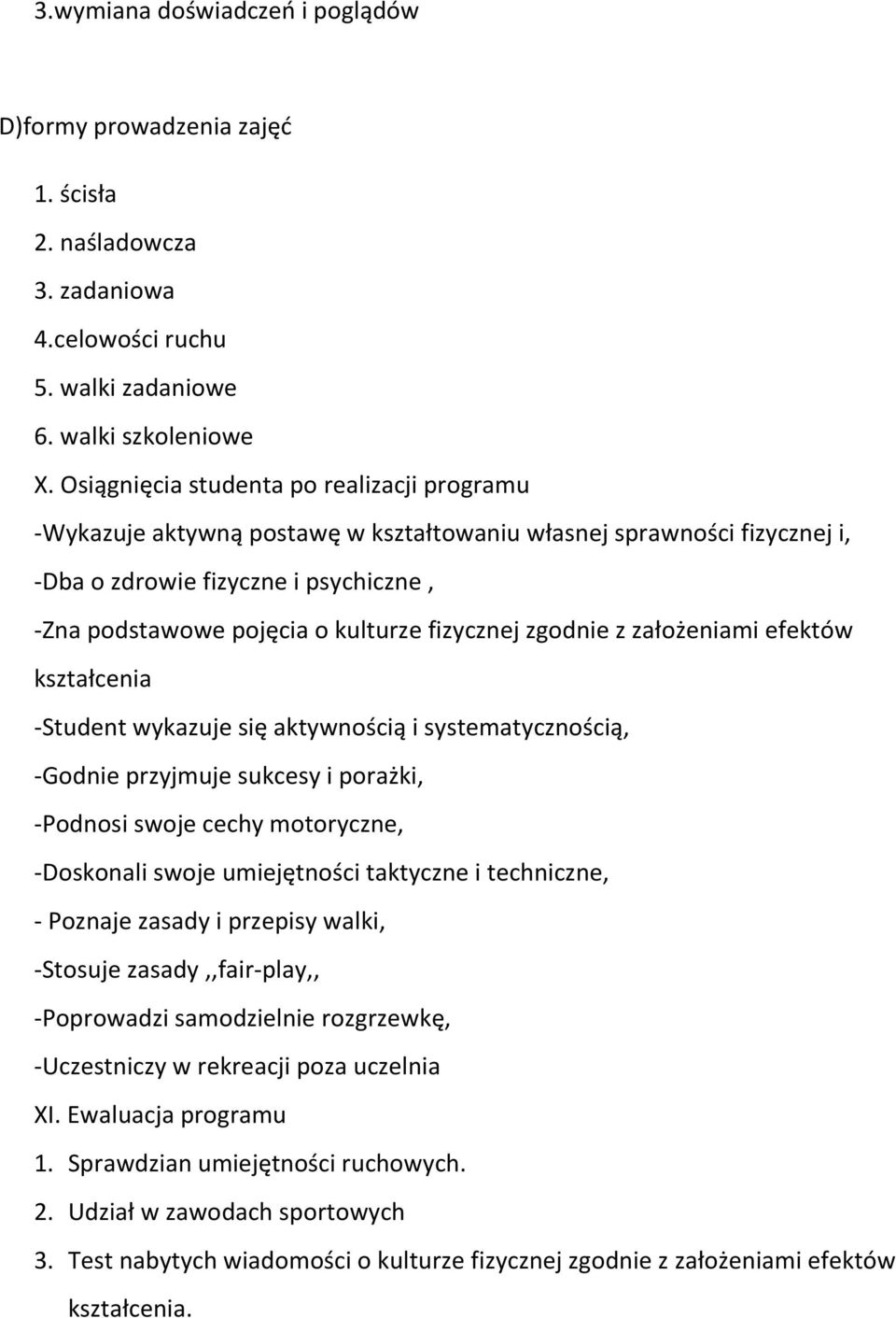 fizycznej zgodnie z założeniami efektów kształcenia -Student wykazuje się aktywnością i systematycznością, -Godnie przyjmuje sukcesy i porażki, -Podnosi swoje cechy motoryczne, -Doskonali swoje