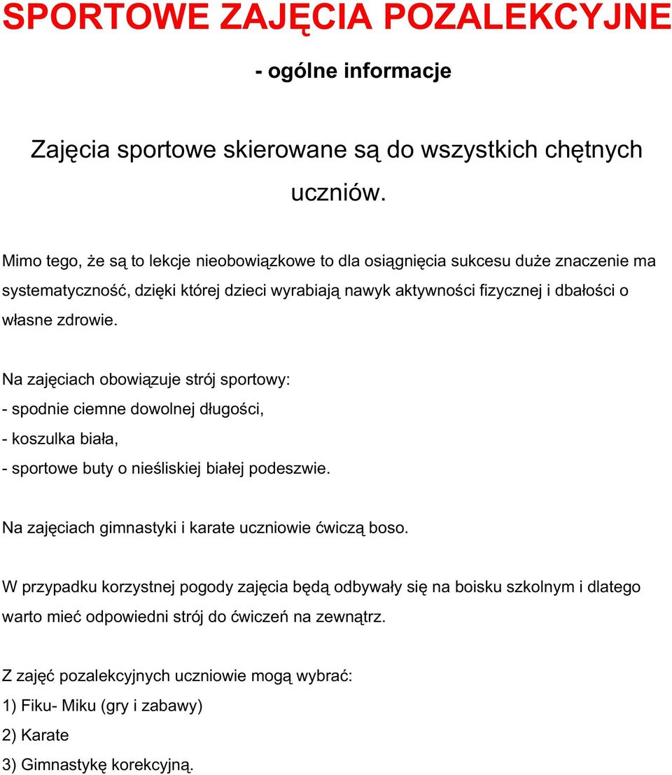 zdrowie. Na zajęciach obowiązuje strój sportowy: - spodnie ciemne dowolnej długości, - koszulka biała, - sportowe buty o nieśliskiej białej podeszwie.