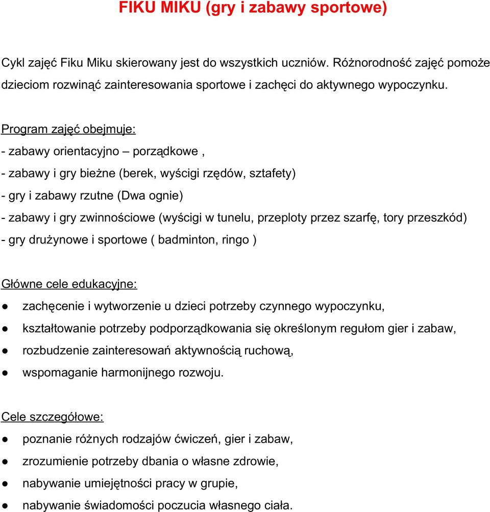 przeszkód) - gry drużynowe i sportowe ( badminton, ringo ) zachęcenie i wytworzenie u dzieci potrzeby czynnego wypoczynku, kształtowanie potrzeby podporządkowania się określonym regułom gier i zabaw,