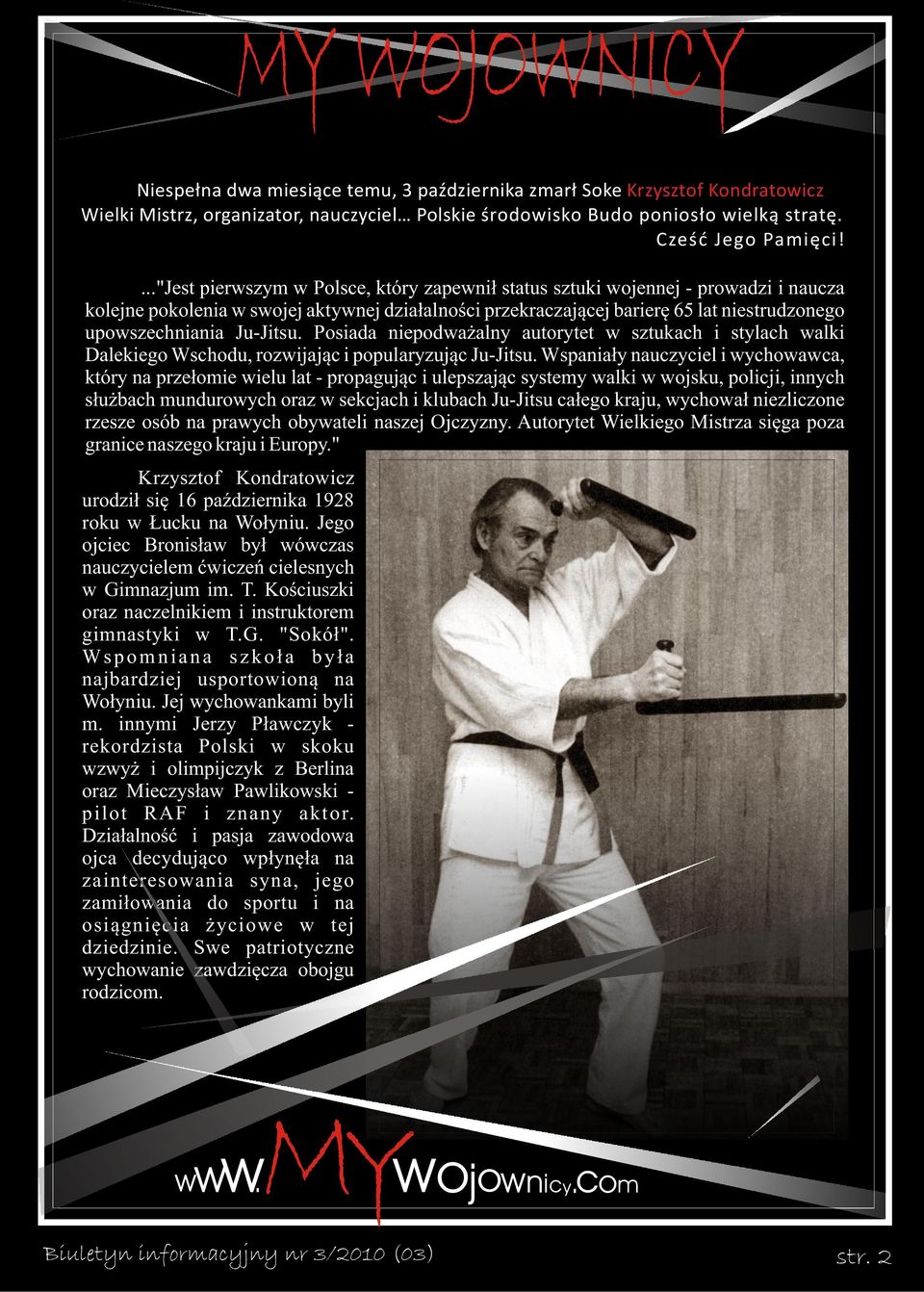 Ju-Jitsu. Posiada niepodważalny autorytet w sztukach i stylach walki Dalekiego Wschodu, rozwijając i popularyzując Ju-Jitsu.