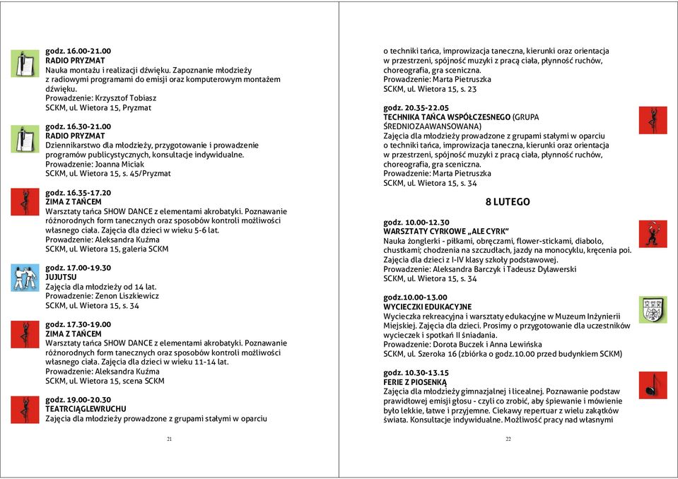 Prowadzenie: Zenon Liszkiewicz godz. 17.30-19.00 własnego ciała. Zajęcia dla dzieci w wieku 11-14 lat. godz. 19.00-20.