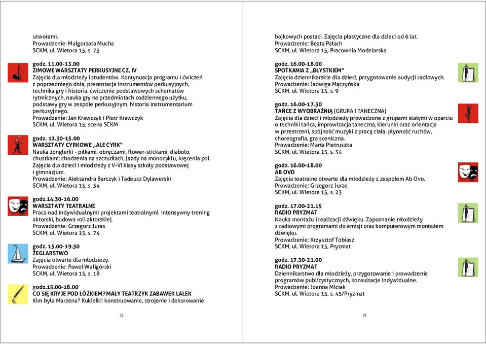 użytku, podstawy gry w zespole perkusyjnym, historia instrumentarium perkusyjnego. Prowadzenie: Jan Krawczyk i Piotr Krawczyk godz. 12.30-15.