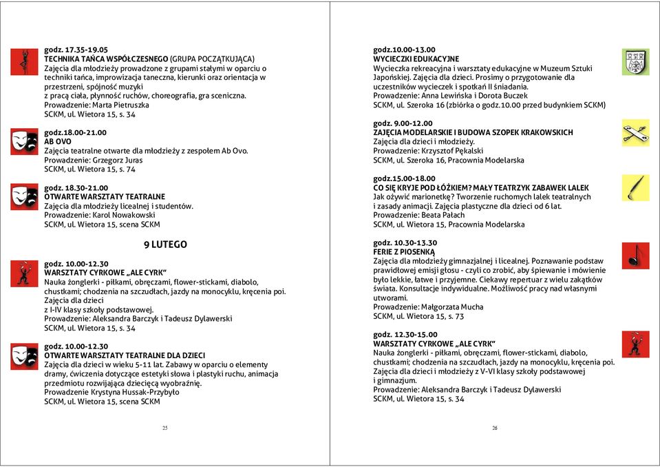 00 AB OVO Zajęcia teatralne otwarte dla młodzieży z zespołem Ab Ovo. Prowadzenie: Grzegorz Juras godz. 18.30-21.00 OTWARTE WARSZTATY TEATRALNE Zajęcia dla młodzieży licealnej i studentów.