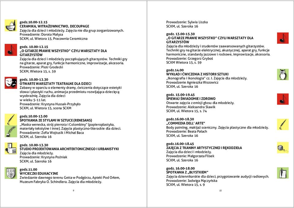 Techniki gry na gitarze, aparat gry, funkcje harmoniczne, improwizacje, akcesoria. Prowadzenie: Piotr Grodecki SCKM, Wietora 15, s. 59 godz. 10.00-12.