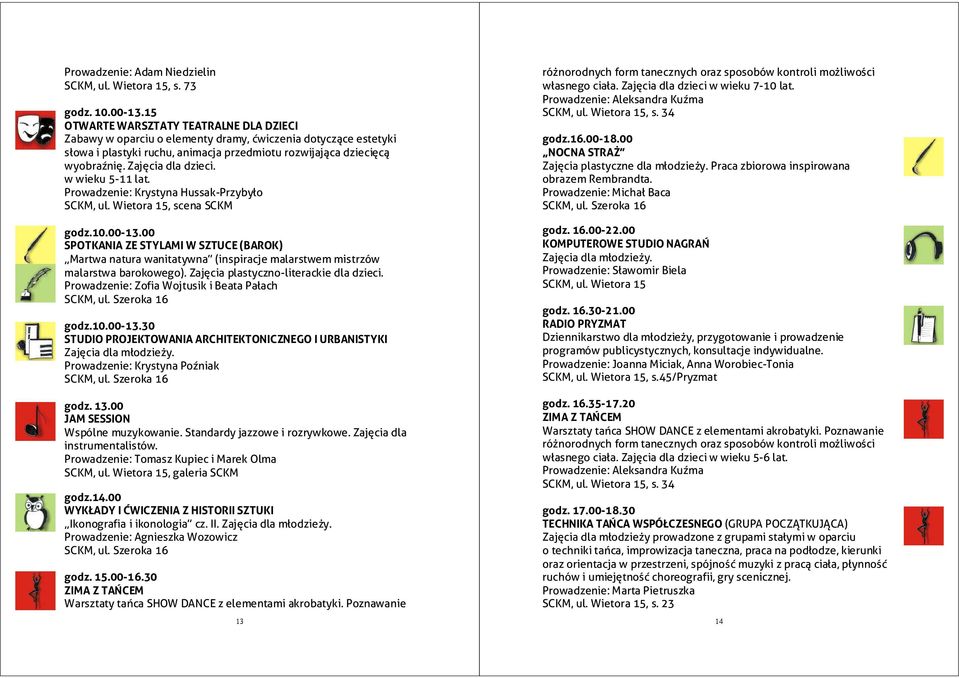 Zajęcia dla dzieci. w wieku 5-11 lat. Prowadzenie: Krystyna Hussak-Przybyło godz.10.00-13.