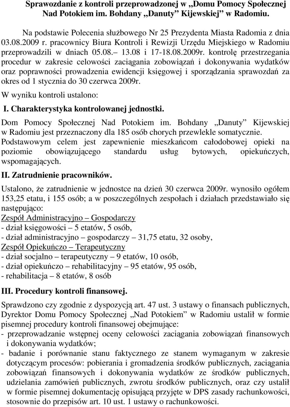 kontrolę przestrzegania procedur w zakresie celowości zaciągania zobowiązań i dokonywania wydatków oraz poprawności prowadzenia ewidencji księgowej i sporządzania sprawozdań za okres od 1 stycznia do