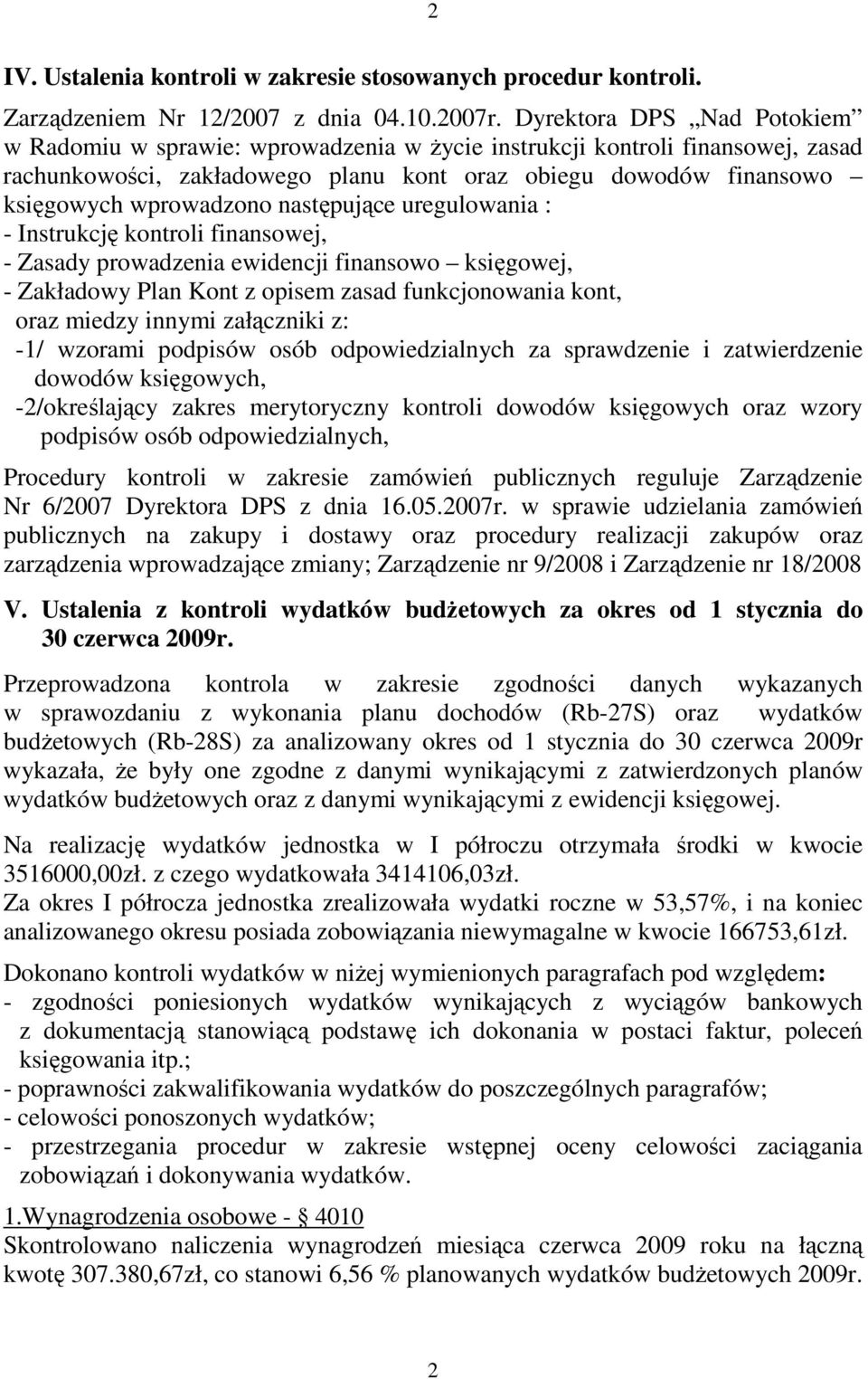 następujące uregulowania : - Instrukcję kontroli finansowej, - Zasady prowadzenia ewidencji finansowo księgowej, - Zakładowy Plan Kont z opisem zasad funkcjonowania kont, oraz miedzy innymi
