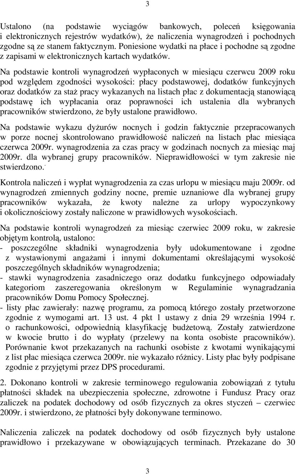 Na podstawie kontroli wynagrodzeń wypłaconych w miesiącu czerwcu 2009 roku pod względem zgodności wysokości: płacy podstawowej, dodatków funkcyjnych oraz dodatków za staŝ pracy wykazanych na listach