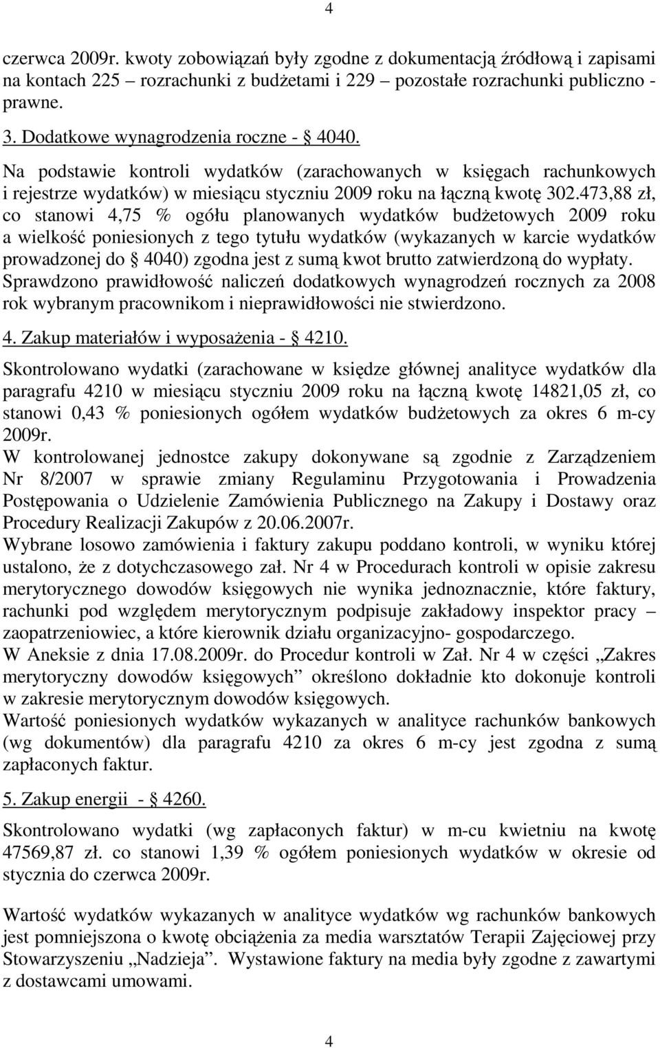 473,88 zł, co stanowi 4,75 % ogółu planowanych wydatków budŝetowych 2009 roku a wielkość poniesionych z tego tytułu wydatków (wykazanych w karcie wydatków prowadzonej do 4040) zgodna jest z sumą kwot