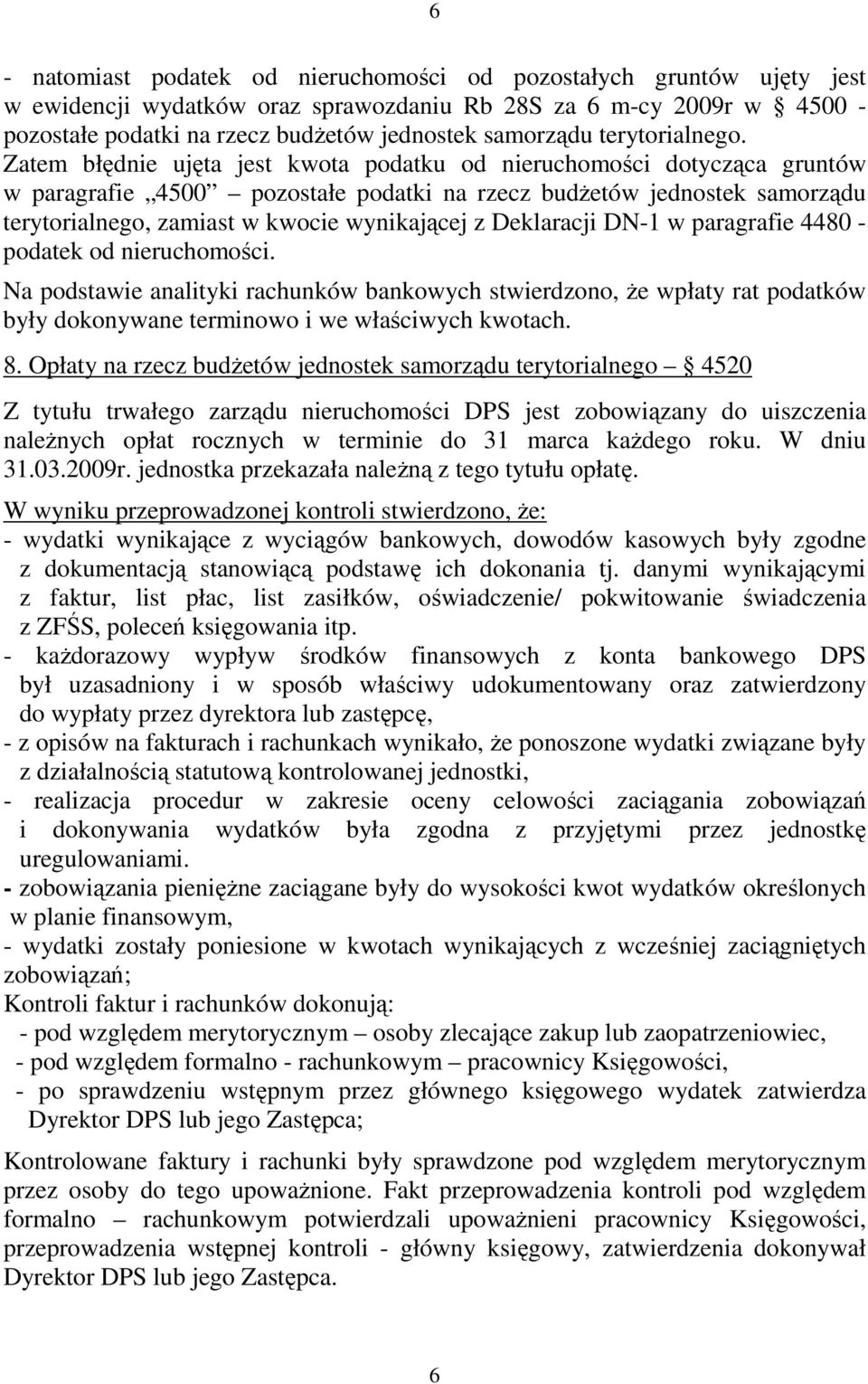 Zatem błędnie ujęta jest kwota podatku od nieruchomości dotycząca gruntów w paragrafie 4500 pozostałe podatki na rzecz budŝetów jednostek samorządu terytorialnego, zamiast w kwocie wynikającej z