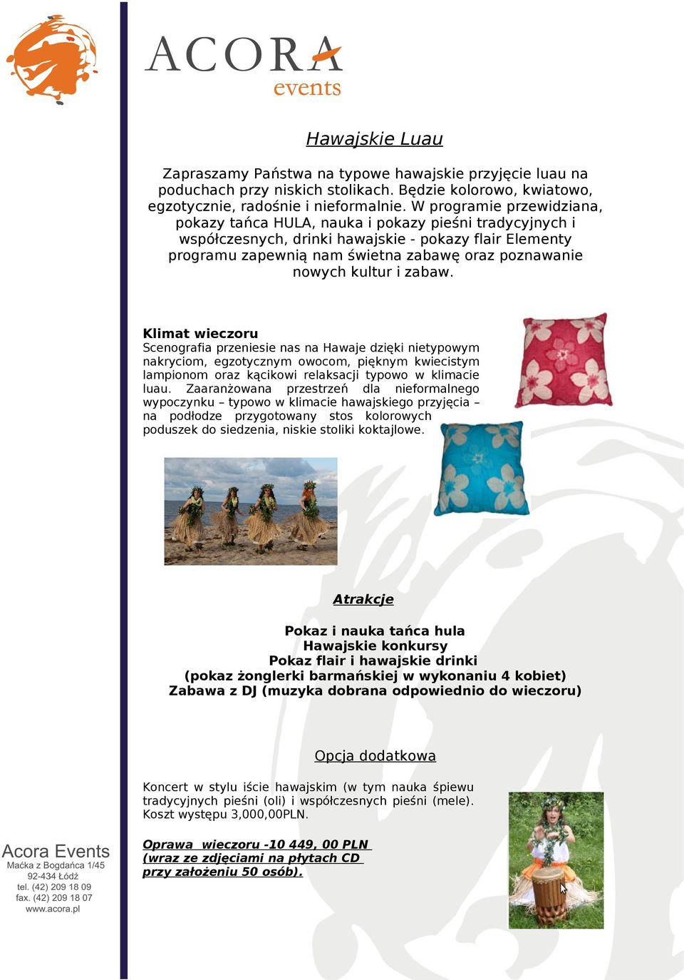 kultur i zabaw. Scenografia przeniesie nas na Hawaje dzięki nietypowym nakryciom, egzotycznym owocom, pięknym kwiecistym lampionom oraz kącikowi relaksacji typowo w klimacie luau.