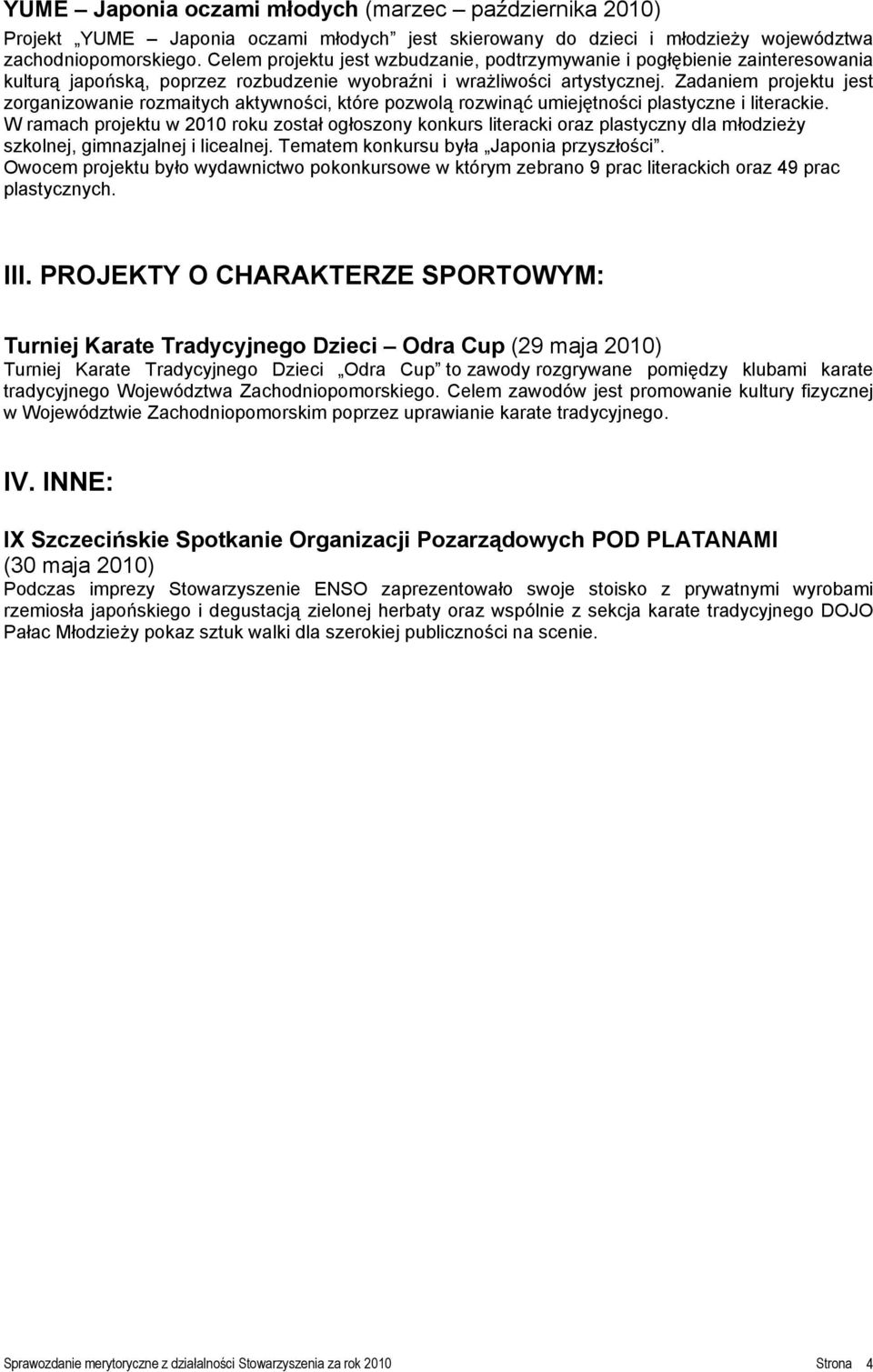 Zadaniem projektu jest zorganizowanie rozmaitych aktywności, które pozwolą rozwinąć umiejętności plastyczne i literackie.