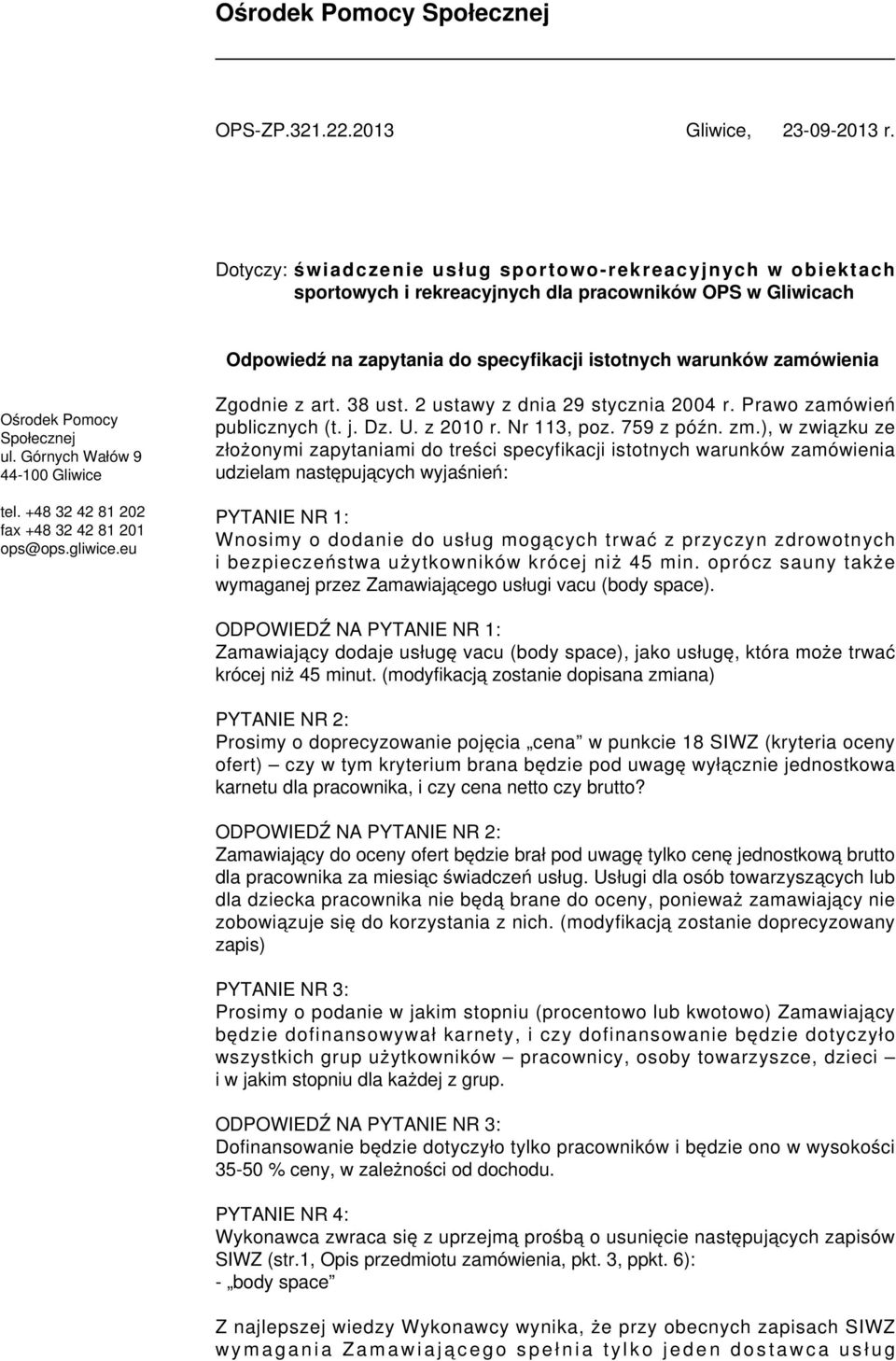 Pomocy Społecznej ul. Górnych Wałów 9 44-100 Gliwice tel. +48 32 42 81 202 fax +48 32 42 81 201 ops@ops.gliwice.eu Zgodnie z art. 38 ust. 2 ustawy z dnia 29 stycznia 2004 r.