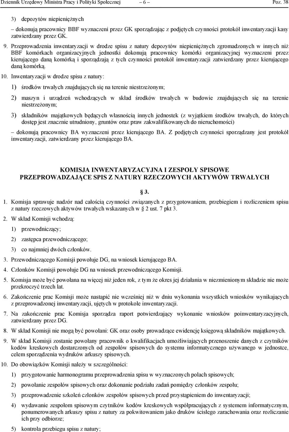 Przeprowadzenia inwentaryzacji w drodze spisu z natury depozytów niepieniężnych zgromadzonych w innych niż BBF komórkach organizacyjnych jednostki dokonują pracownicy komórki organizacyjnej