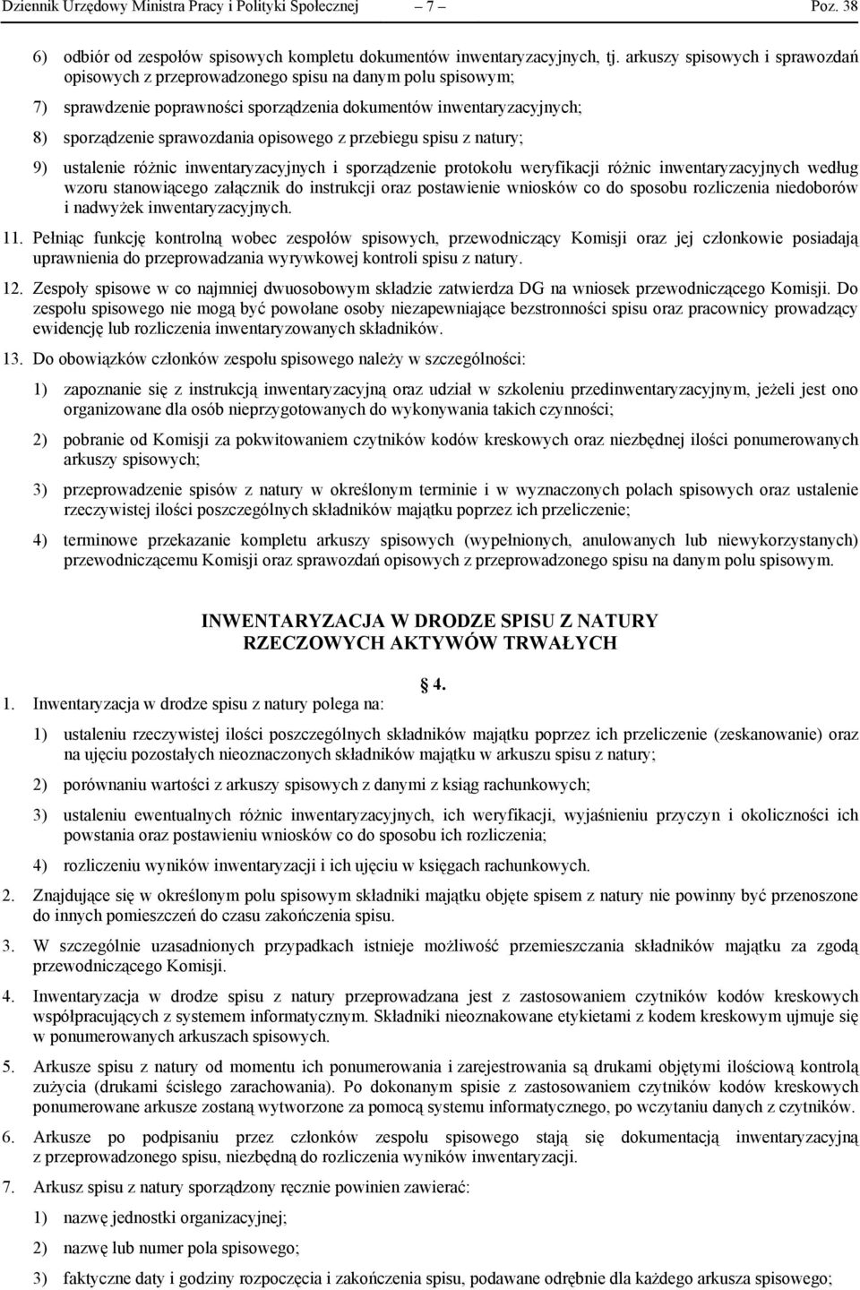 z przebiegu spisu z natury; 9) ustalenie różnic inwentaryzacyjnych i sporządzenie protokołu weryfikacji różnic inwentaryzacyjnych według wzoru stanowiącego załącznik do instrukcji oraz postawienie