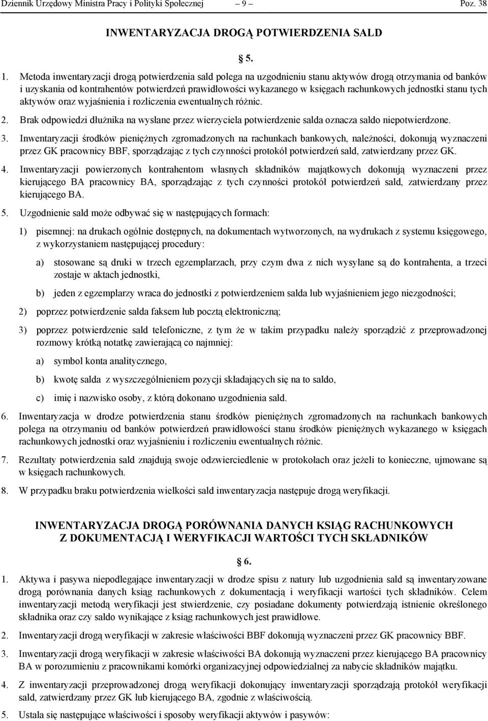 jednostki stanu tych aktywów oraz wyjaśnienia i rozliczenia ewentualnych różnic. 2. Brak odpowiedzi dłużnika na wysłane przez wierzyciela potwierdzenie salda oznacza saldo niepotwierdzone. 3.