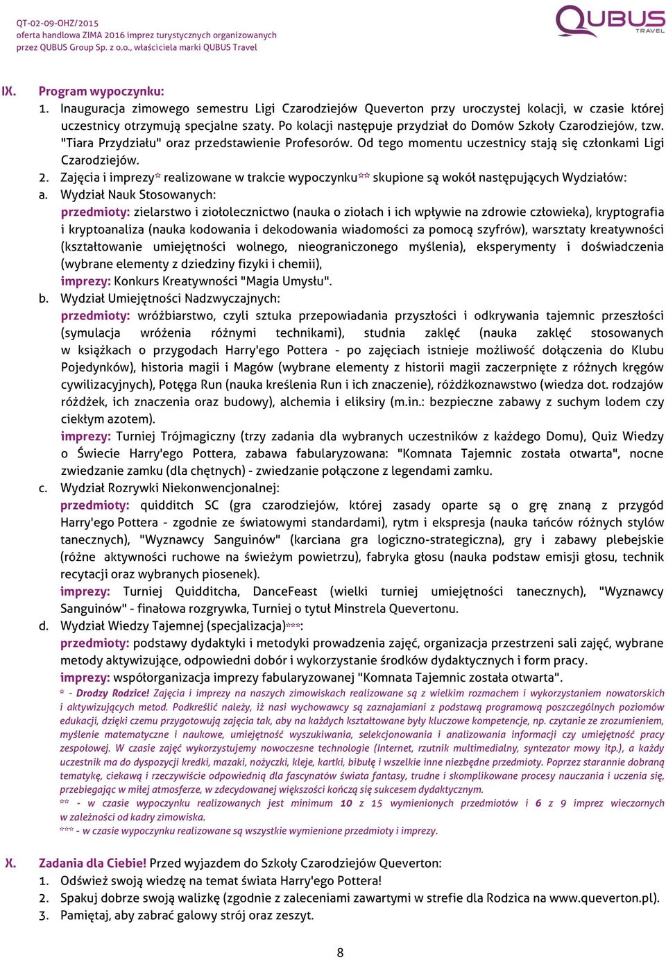 Zajęcia i imprezy* realizowane w trakcie wypoczynku** skupione są wokół następujących Wydziałów: a.