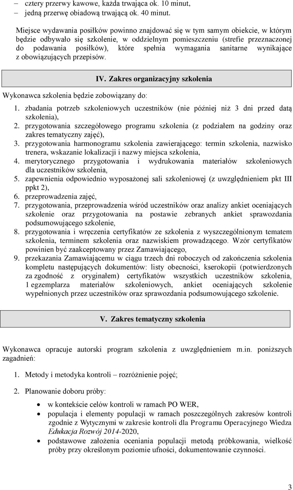 wymagania sanitarne wynikające z obowiązujących przepisów. Wykonawca szkolenia będzie zobowiązany do: IV. Zakres organizacyjny szkolenia 1.