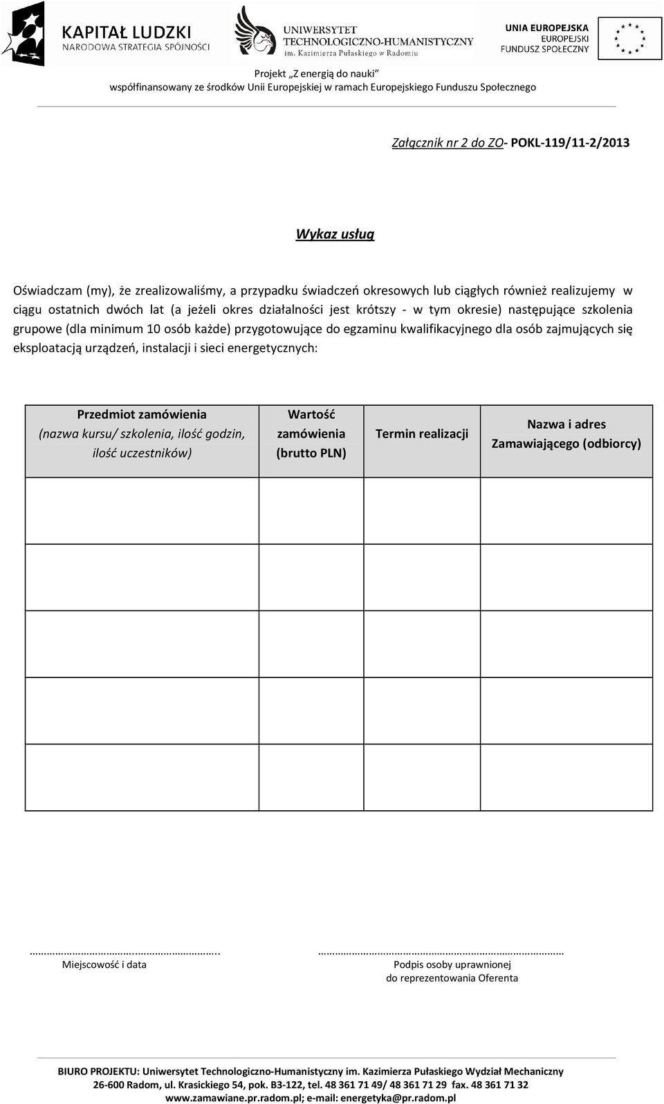 kwalifikacyjnego dla osób zajmujących się eksploatacją urządzeń, instalacji i sieci energetycznych: Przedmiot zamówienia (nazwa kursu/ szkolenia, ilość godzin, ilość