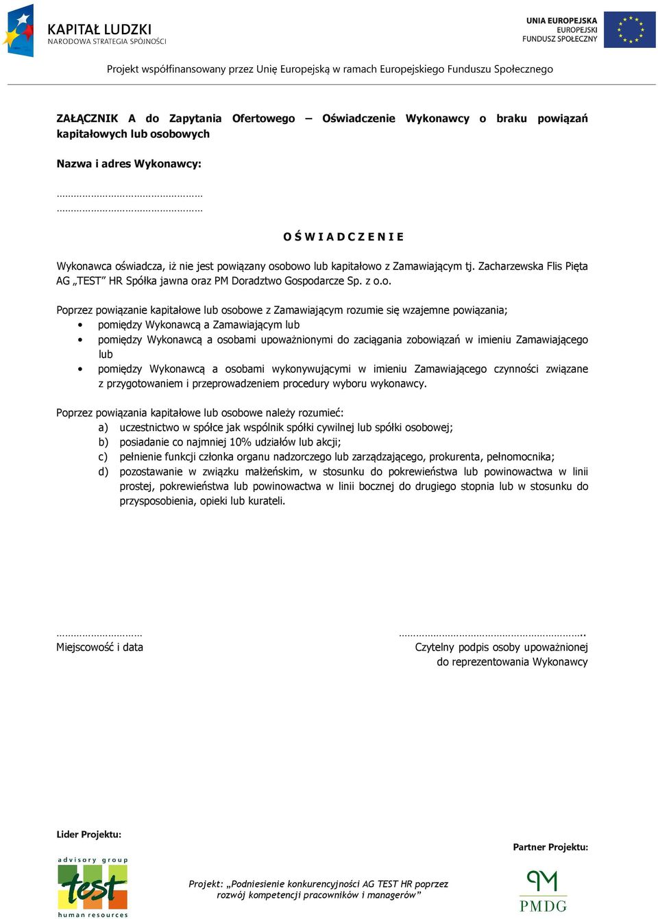 wzajemne powiązania; pomiędzy Wykonawcą a Zamawiającym lub pomiędzy Wykonawcą a osobami upoważnionymi do zaciągania zobowiązań w imieniu Zamawiającego lub pomiędzy Wykonawcą a osobami wykonywującymi