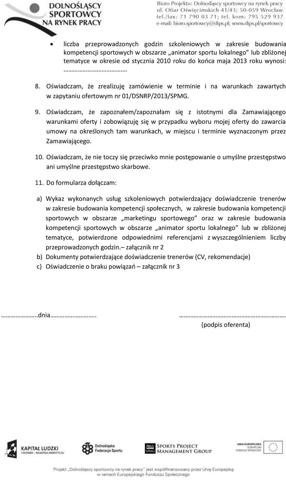 Oświadczam, że zapoznałem/zapoznałam się z istotnymi dla Zamawiającego warunkami oferty i zobowiązuję się w przypadku wyboru mojej oferty do zawarcia umowy na określonych tam warunkach, w miejscu i