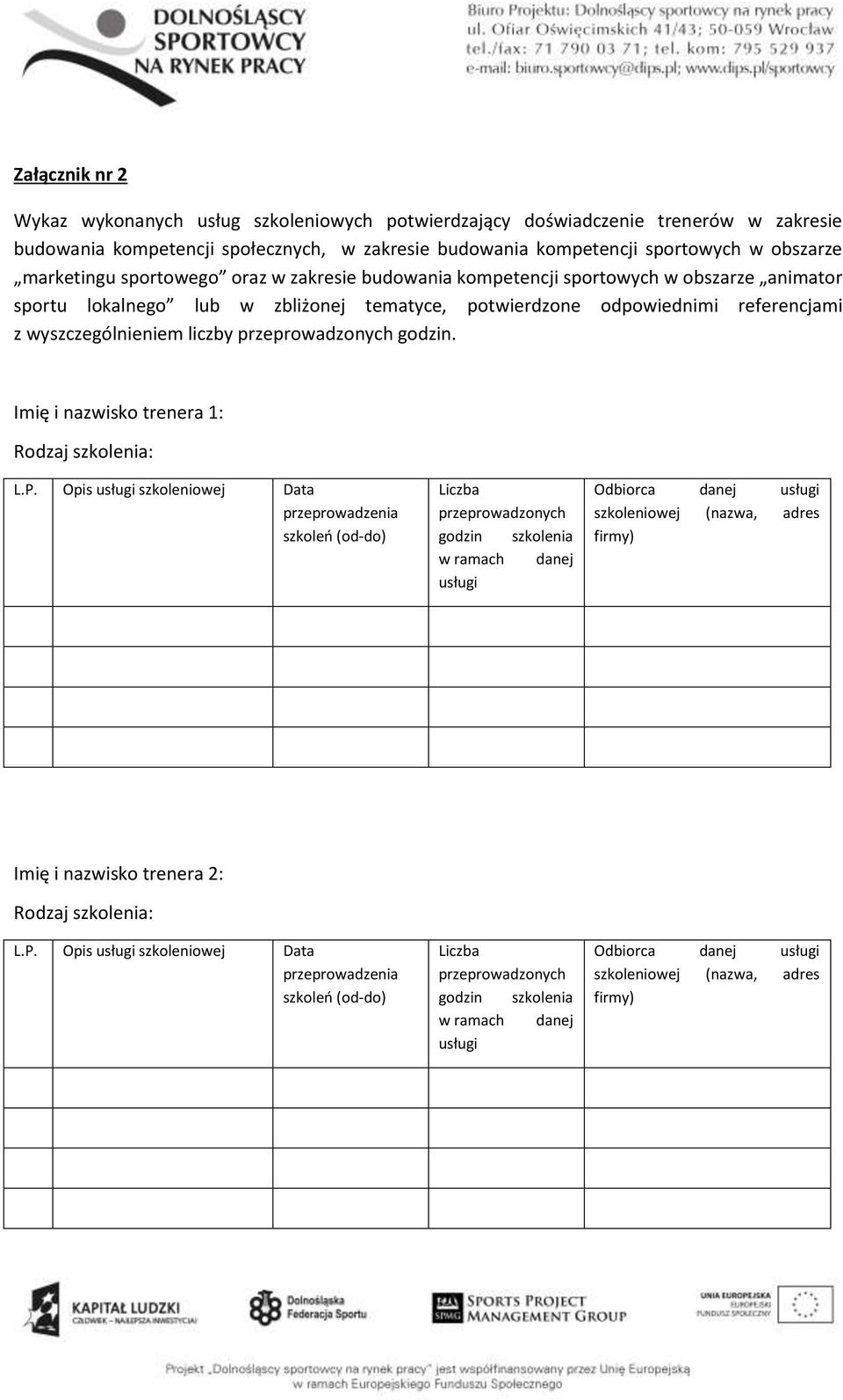 sportowych w obszarze animator sportu lokalnego lub w zbliżonej tematyce, potwierdzone odpowiednimi referencjami z wyszczególnieniem