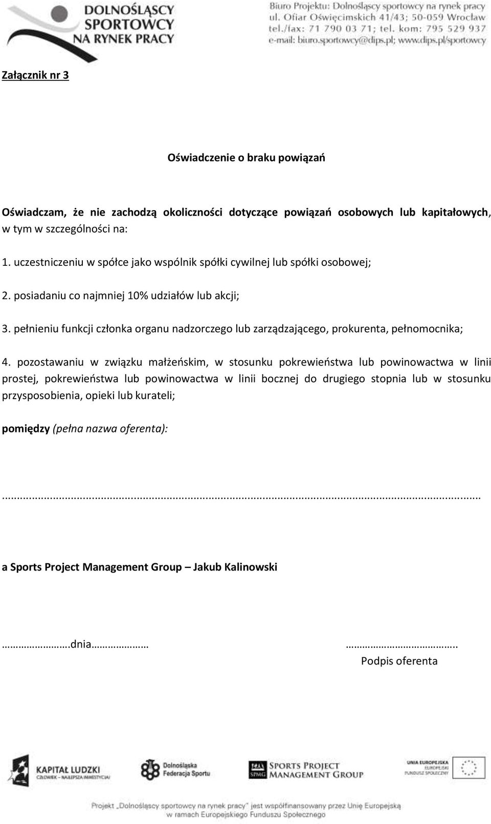 pełnieniu funkcji członka organu nadzorczego lub zarządzającego, prokurenta, pełnomocnika; 4.