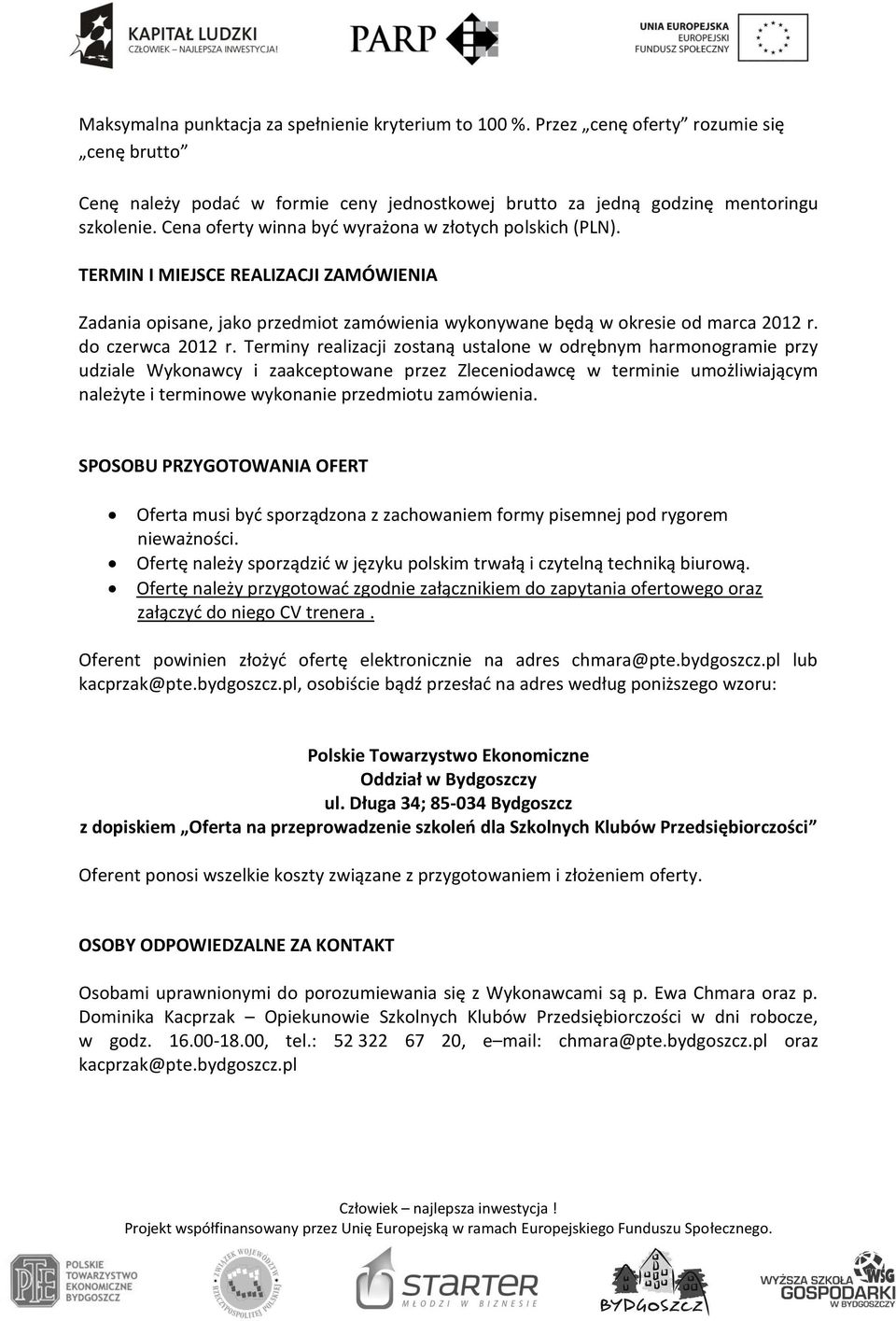 Terminy realizacji zostaną ustalone w odrębnym harmonogramie przy udziale Wykonawcy i zaakceptowane przez Zleceniodawcę w terminie umożliwiającym należyte i terminowe wykonanie przedmiotu zamówienia.