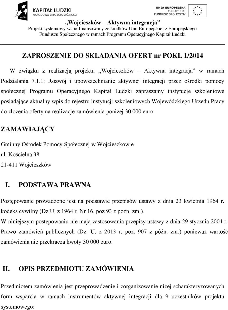 Kapitał Ludzki zapraszamy instytucje szkoleniowe posiadające aktualny wpis do rejestru instytucji szkoleniowych Wojewódzkiego Urzędu Pracy do złożenia oferty na realizacje zamówienia poniżej 30 000