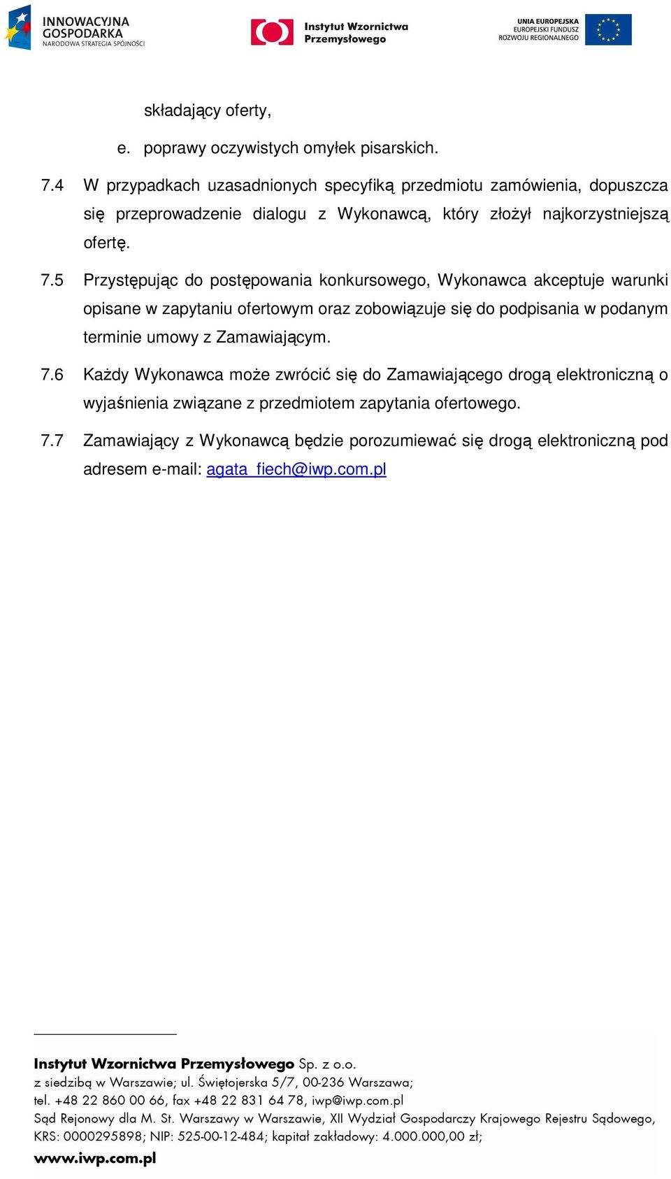 5 Przystępując do postępowania konkursowego, Wykonawca akceptuje warunki opisane w zapytaniu ofertowym oraz zobowiązuje się do podpisania w podanym terminie