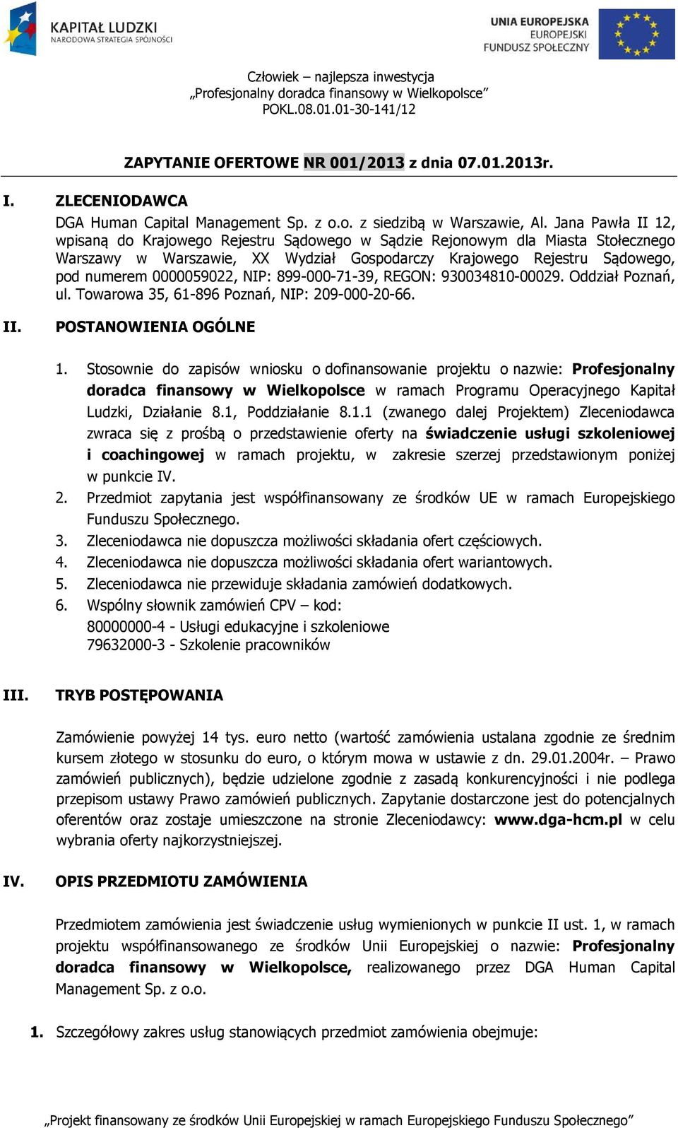 NIP: 899-000-71-39, REGON: 930034810-00029. Oddział Poznań, ul. Towarowa 35, 61-896 Poznań, NIP: 209-000-20-66. II. POSTANOWIENIA OGÓLNE 1.