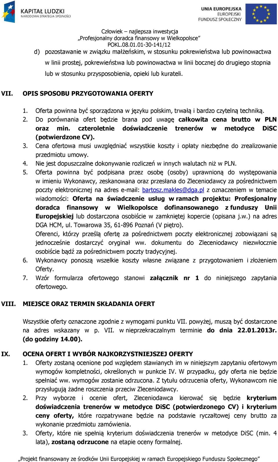 Do porównania ofert będzie brana pod uwagę całkowita cena brutto w PLN oraz min. czteroletnie doświadczenie trenerów w metodyce DiSC (potwierdzone CV). 3.