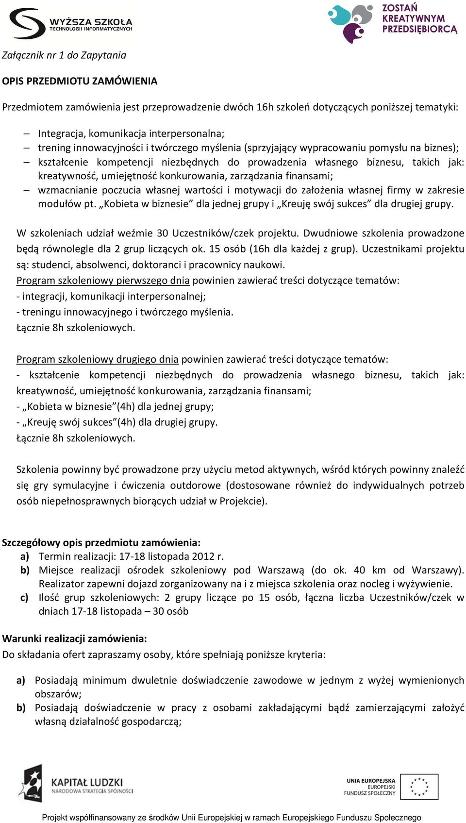 konkurowania, zarządzania finansami; wzmacnianie poczucia własnej wartości i motywacji do założenia własnej firmy w zakresie modułów pt.