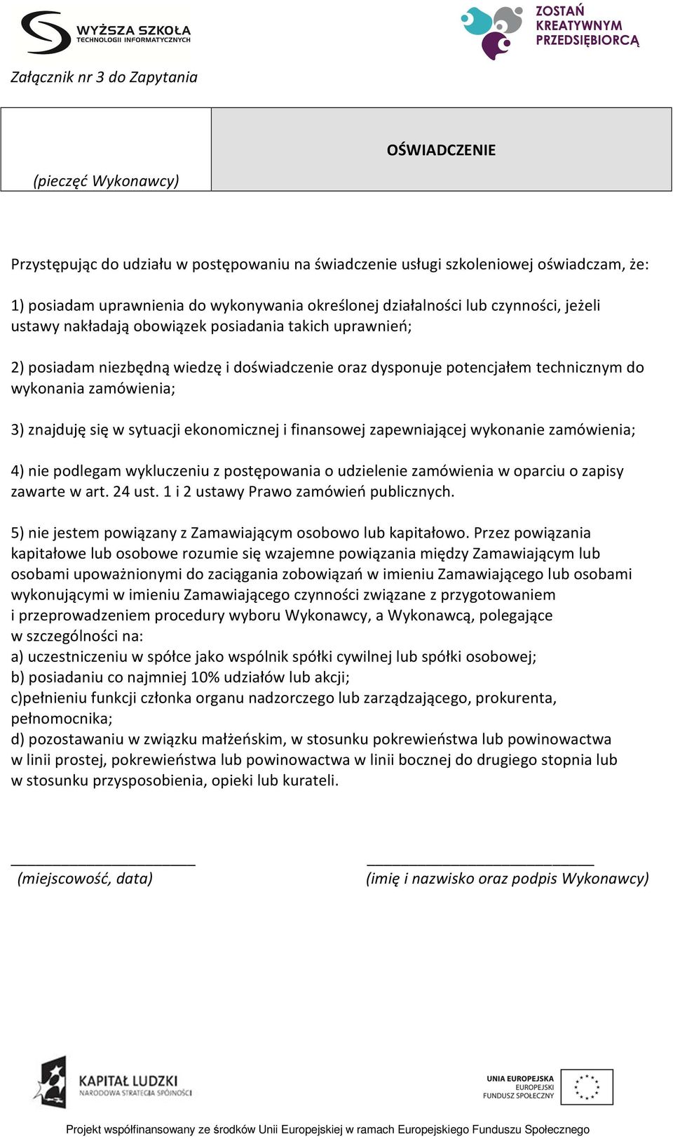 zamówienia; 3) znajduję się w sytuacji ekonomicznej i finansowej zapewniającej wykonanie zamówienia; 4) nie podlegam wykluczeniu z postępowania o udzielenie zamówienia w oparciu o zapisy zawarte w