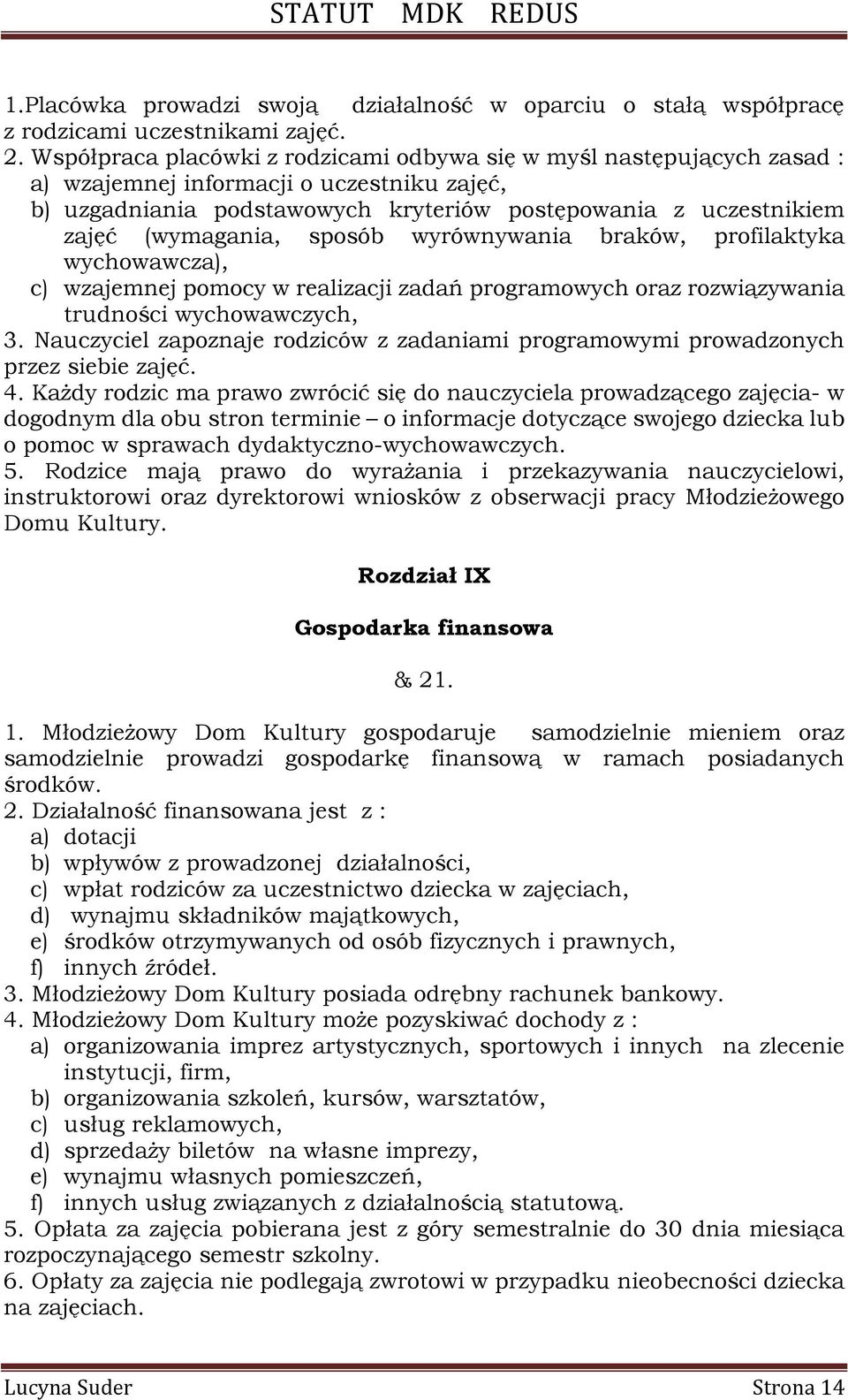 sposób wyrównywania braków, profilaktyka wychowawcza), c) wzajemnej pomocy w realizacji zadań programowych oraz rozwiązywania trudności wychowawczych, 3.