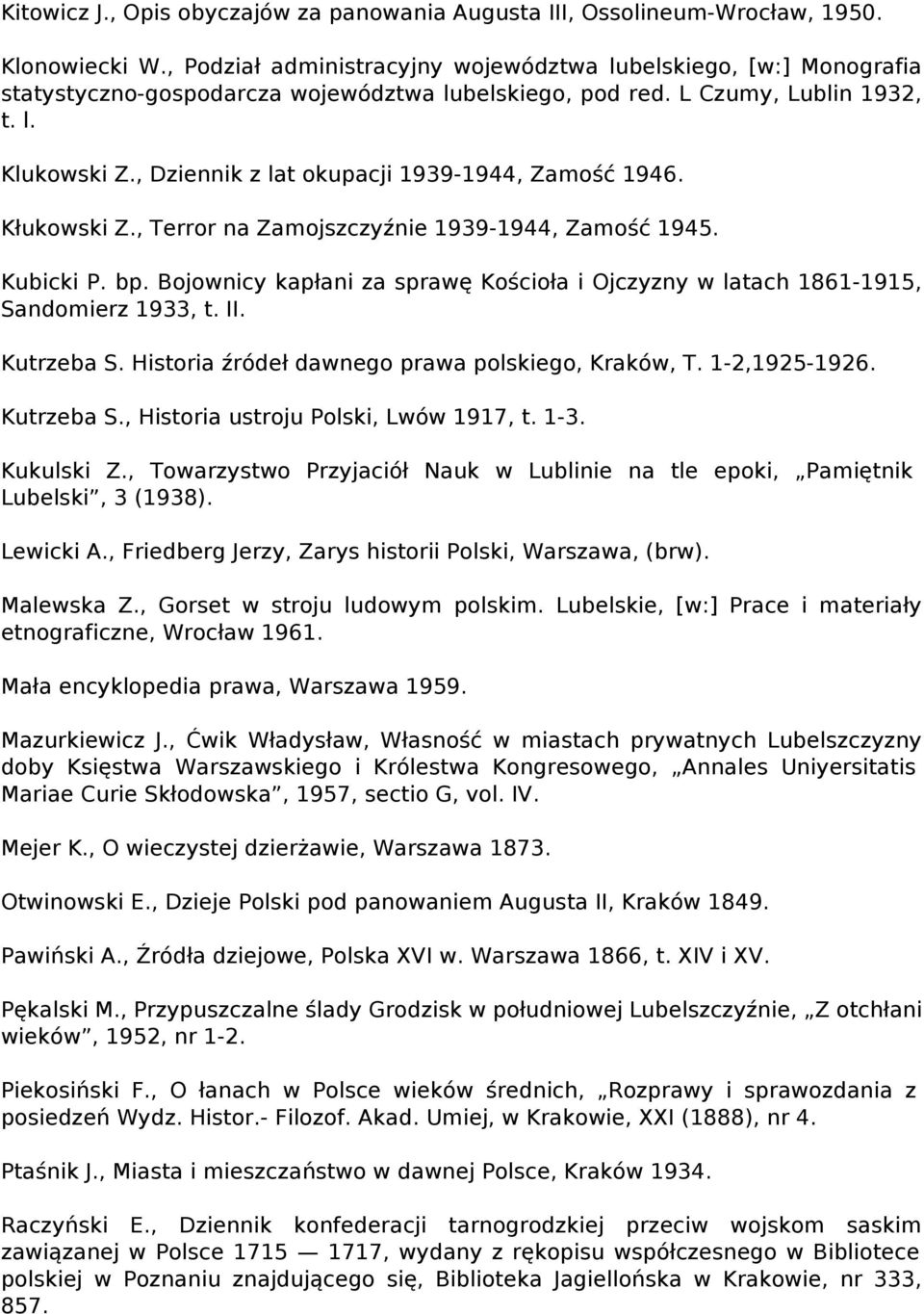, Dziennik z lat okupacji 1939-1944, Zamość 1946. Kłukowski Z., Terror na Zamojszczyźnie 1939-1944, Zamość 1945. Kubicki P. bp.