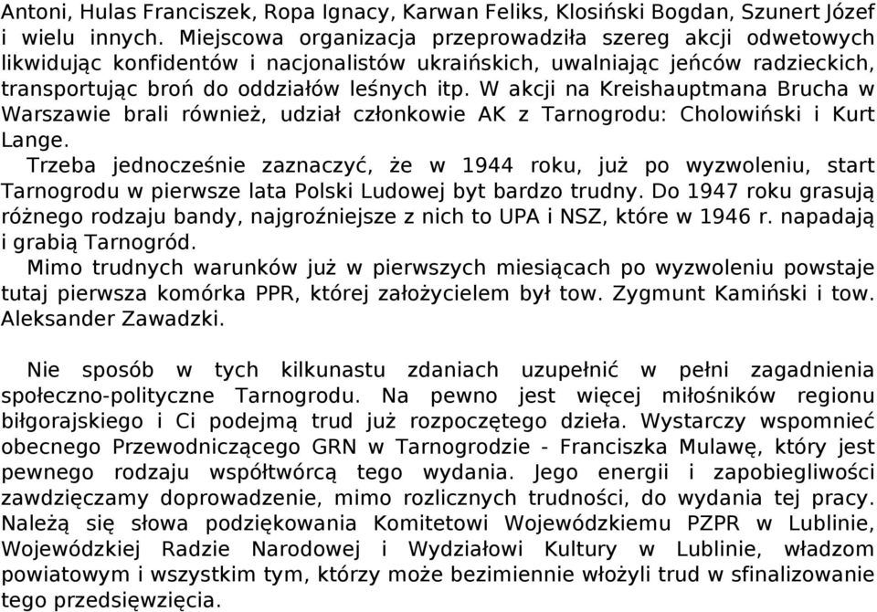W akcji na Kreishauptmana Brucha w Warszawie brali również, udział członkowie AK z Tarnogrodu: Cholowiński i Kurt Lange.