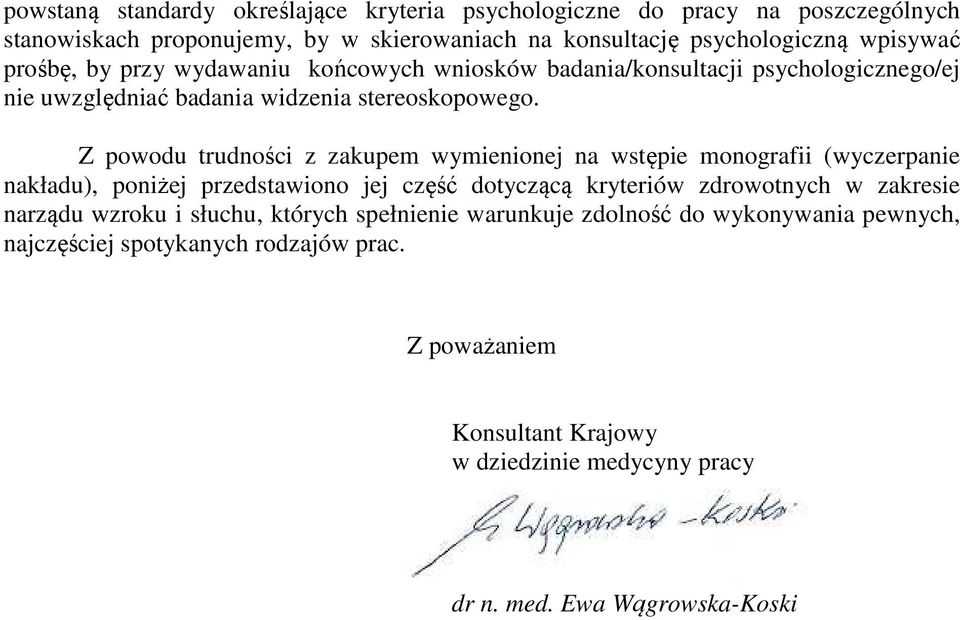 Z powodu trudności z zakupem wymienionej na wstępie monografii (wyczerpanie nakładu), poniżej przedstawiono jej część dotyczącą kryteriów zdrowotnych w zakresie narządu