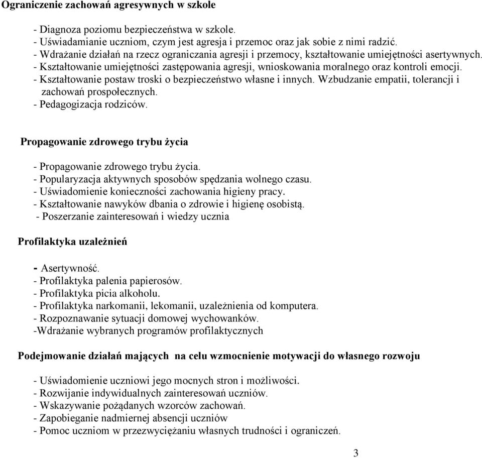 - Kształtowanie postaw troski o bezpieczeństwo własne i innych. Wzbudzanie empatii, tolerancji i zachowań prospołecznych. - Pedagogizacja rodziców.