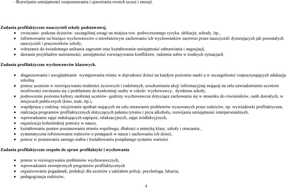 , informowanie na bieżąco wychowawców o niewłaściwym zachowaniu ich wychowanków zarówno przez nauczycieli dyżurujących jak pozostałych nauczycieli i pracowników szkoły, wdrażanie do świadomego