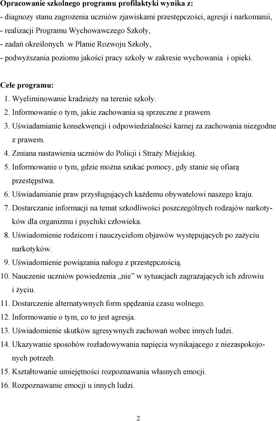 Informowanie o tym, jakie zachowania są sprzeczne z prawem. 3. Uświadamianie konsekwencji i odpowiedzialności karnej za zachowania niezgodne z prawem. 4.