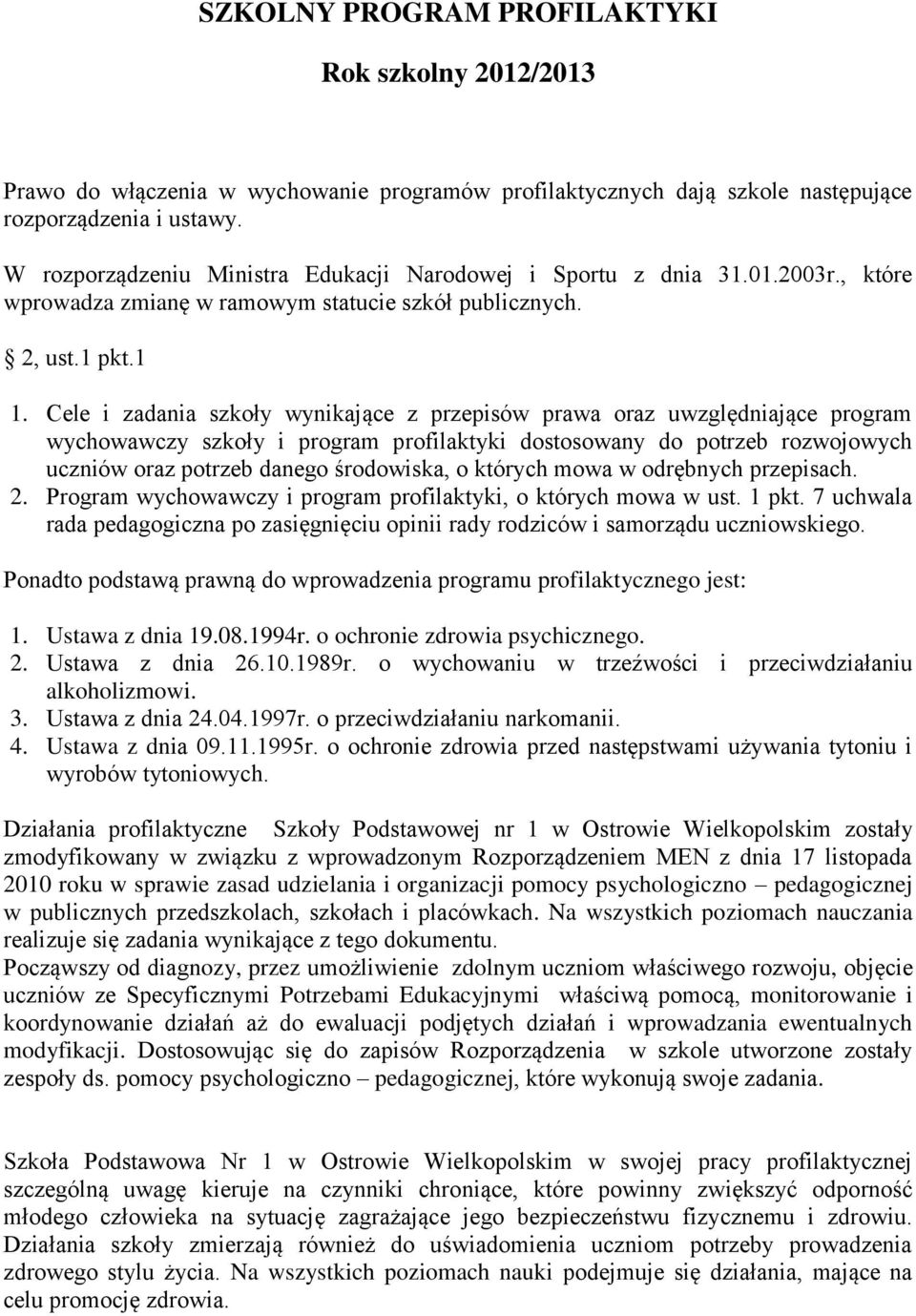 Cele i zadania szkoły wynikające z przepisów prawa oraz uwzględniające program wychowawczy szkoły i program profilaktyki dostosowany do potrzeb rozwojowych uczniów oraz potrzeb danego środowiska, o