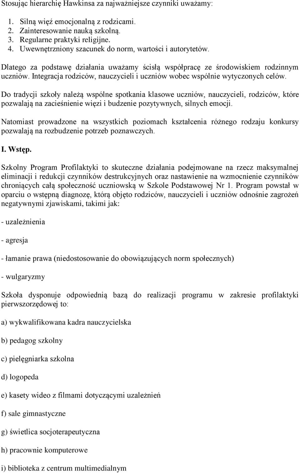Integracja rodziców, nauczycieli i uczniów wobec wspólnie wytyczonych celów.