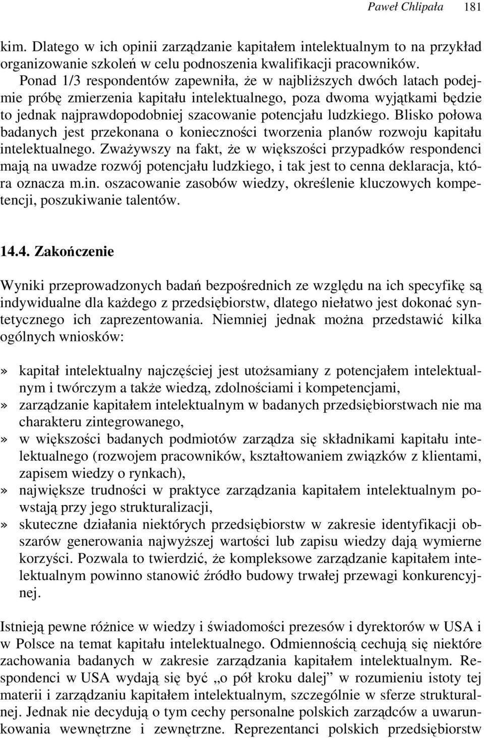 ludzkiego. Blisko połowa badanych jest przekonana o koniecznoci tworzenia planów rozwoju kapitału intelektualnego.
