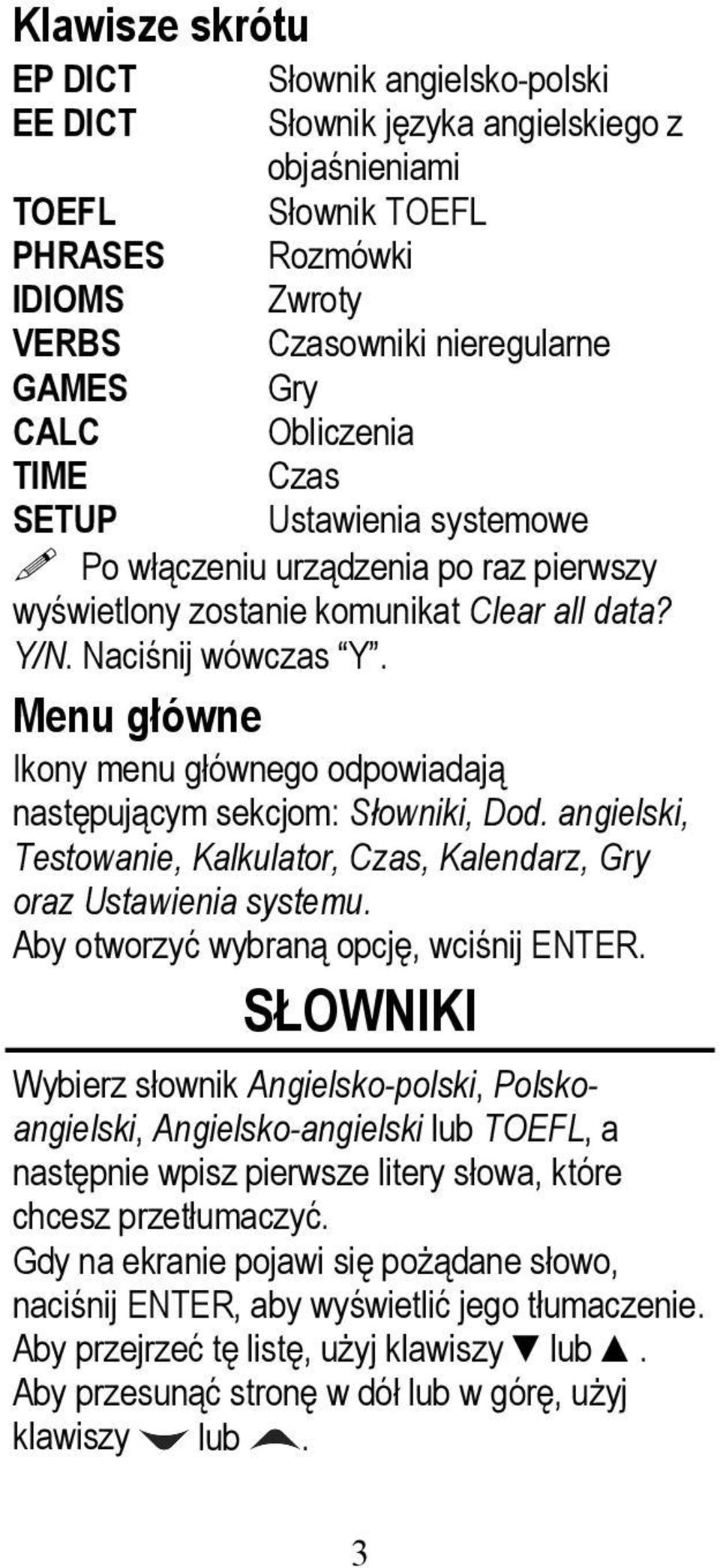 Menu główne Ikony menu głównego odpowiadają następującym sekcjom: Słowniki, Dod. angielski, Testowanie, Kalkulator, Czas, Kalendarz, Gry oraz Ustawienia systemu.
