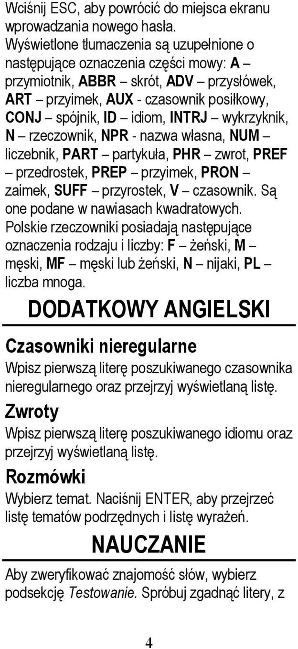 wykrzyknik, N rzeczownik, NPR - nazwa własna, NUM liczebnik, PART partykuła, PHR zwrot, PREF przedrostek, PREP przyimek, PRON zaimek, SUFF przyrostek, V czasownik.